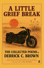 Book cover for Little Grief Break: The Collected Poems of Derrick C. Brown 1995-2025
