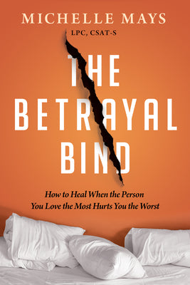 Book cover for The Betrayal Bind: How to Heal When the Person You Love the Most Hurts You the Worst