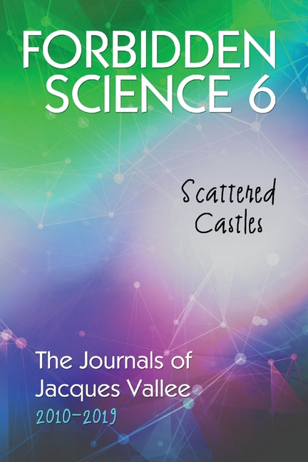 Book cover for Forbidden Science 6: Scattered Castles, The Journals of Jacques Vallee 2010-2019