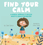 Book cover for Find Your Calm: A Mindful Approach To Relieve Anxiety and Grow Your Bravery