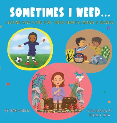 Book cover for Sometimes I Need...: Helping kids care for their hearts, minds & bodies