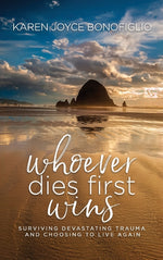 Book cover for Whoever Dies First... Wins: Surviving Devastating Trauma and Choosing to Live Again