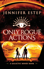 Book cover for Only Rogue Actions: A Galactic Bonds book