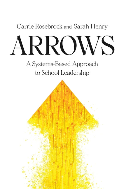 Book cover for Arrows: A Systems-Based Approach to School Leadership: A Systems-Based Approach to School Leadership: a Systems-Based Approach