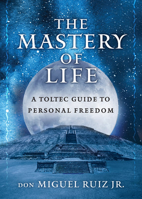 Book cover for The Mastery of Life: A Toltec Guide to Personal Freedom