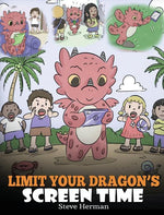 Book cover for Limit Your Dragon's Screen Time: Help Your Dragon Break His Tech Addiction. A Cute Children Story to Teach Kids to Balance Life and Technology.