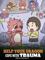 Book cover for Help Your Dragon Cope with Trauma: A Cute Children Story to Help Kids Understand and Overcome Traumatic Events.