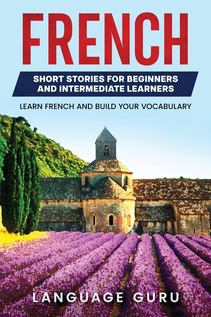 Book cover for French Short Stories for Beginners and Intermediate Learners: Learn French and Build Your Vocabulary