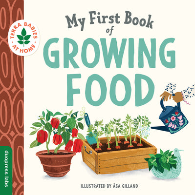 Book cover for My First Book of Growing Food: Create Nature Lovers with This Earth-Friendly Book for Babies and Toddlers.