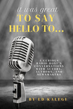 Book cover for It Was Great To Say Hello To...: A Curious Radio Host's Conversations With Actors, Authors, and Newsmakers