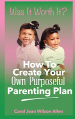 Book cover for Was It Worth It?: How to Create Your Own Purposeful Parenting Plan