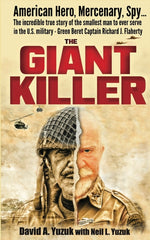 Book cover for Giant Killer: American hero, mercenary, spy ... The incredible true story of the smallest man to serve in the U.S. Military-Green Beret Captain Richar