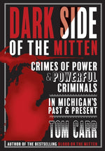 Book cover for Dark Side of the Mitten: Crimes of Power & Powerful Criminals in Michigan's Past & Present