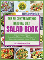 Book cover for Re-Center Method Natural Diet Salad Book: Celebrate the Joy of Salad International Recipes from 7 Continents to boost your metabolism in Just 21 Days
