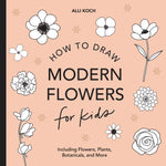 Book cover for Modern Flowers: How to Draw Books for Kids with Flowers, Plants, and Botanicals