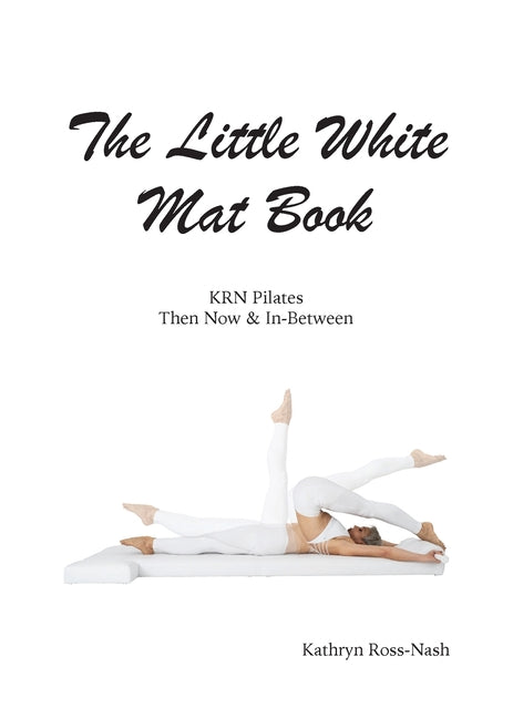 Book cover for Little White Mat Book KRN Pilates Then, Now and In-Between