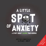 Book cover for A Little Spot of Anxiety: A Story about Calming Your Worries