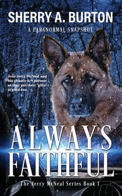 Book cover for Always Faithful: Join Jerry McNeal And His Ghostly K-9 Partner As They Put Their "Gifts" To Good Use.