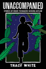 Book cover for Unaccompanied: Stories of Brave Teenagers Seeking Asylum