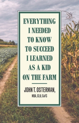 Book cover for Everything I Needed to Know to Succeed I Learned as a Kid on the Farm