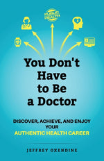 Book cover for You Don't Have to Be a Doctor: Discover, Achieve, and Enjoy Your Authentic Health Career