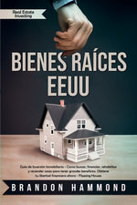 Book cover for Bienes Raíces - EEUU: Guía de Inversión Inmobiliaria - Como buscar, financiar, rehabilitar y revender casas para tener grandes beneficios. O