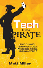 Book cover for Tech Like a PIRATE: Using Classroom Technology to Create an Experience and Make Learning Memorable