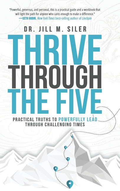Book cover for Thrive Through the Five: Practical Truths to Powerfully Lead through Challenging Times
