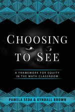 Book cover for Choosing to See: A Framework for Equity in the Math Classroom