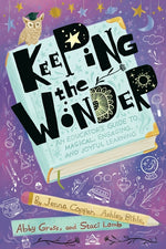 Book cover for Keeping the Wonder: An Educator's Guide to Magical, Engaging, and Joyful Learning
