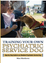 Book cover for Training Your Psychiatric Service Dog: Step-By-Step Guide To An Obedient Psychiatric Service Dog