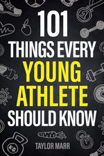 Book cover for 101 Things Every Young Athlete Should Know: Master Goal Setting, Mental Toughness, Perseverance, Teamwork, Discipline, Nutrition, Injury Prevention, a