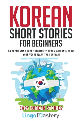 Book cover for Korean Short Stories for Beginners: 20 Captivating Short Stories to Learn Korean & Grow Your Vocabulary the Fun Way!