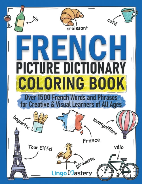 Book cover for French Picture Dictionary Coloring Book: Over 1500 French Words and Phrases for Creative & Visual Learners of All Ages