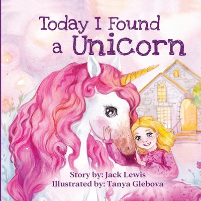 Book cover for Today I Found a Unicorn: A magical children's story about friendship and the power of imagination