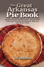 Book cover for Great Arkansas Pie Book: Recipes for The Natural State's Famous Dish From Our Favorite Restaurants, Bakeries and Home Cooks