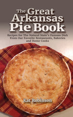 Book cover for Great Arkansas Pie Book: Recipes for The Natural State's Famous Dish From Our Favorite Restaurants, Bakeries and Home Cooks