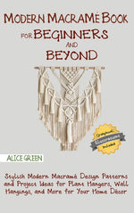 Book cover for Modern Macramé Book for Beginners and Beyond: Stylish Modern Macramé Design Patterns and Project Ideas for Plant Hangers, Wall Hangings, and More for