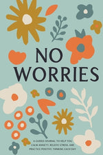 Book cover for No Worries: A Guided Journal to Help You Calm Anxiety, Relieve Stress, and Practice Positive Thinking Each Day