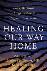 Book cover for Healing Our Way Home: Black Buddhist Teachings on Ancestors, Joy, and Liberation