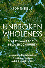 Book cover for Unbroken Wholeness: Integrating Social Justice, Emotional Healing, and Spiritual Practice: Six Pathways to the Beloved Community