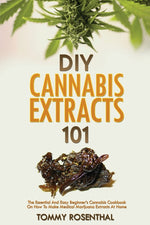 Book cover for DIY Cannabis Extracts 101: The Essential And Easy Beginner's Cannabis Cookbook On How To Make Medical Marijuana Extracts At Home