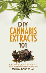 Book cover for DIY Cannabis Extracts 101: The Essential And Easy Beginner's Cannabis Cookbook On How To Make Medical Marijuana Extracts At Home
