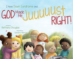 Book cover for I Have Down Syndrome and God Made Me JUUUUUST Right!