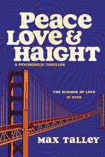 Book cover for Peace, Love and Haight: A Psychedelic Thriller