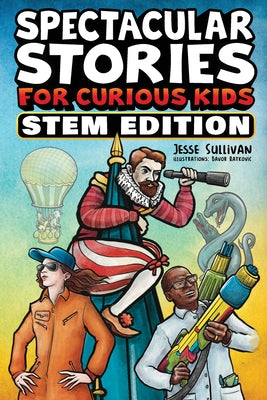 Book cover for Spectacular Stories for Curious Kids STEM Edition: Fascinating Tales from Science, Technology, Engineering, & Mathematics to Inspire & Amaze Young Rea