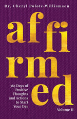 Book cover for Affirmed Volume II: 365 Days of Positive Thoughts and Actions to Start Your Day