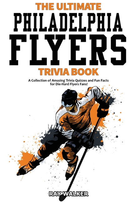 Book cover for Ultimate Philadelphia Flyers Trivia Book: A Collection of Amazing Trivia Quizzes and Fun Facts for Die-Hard Flyers Fans!