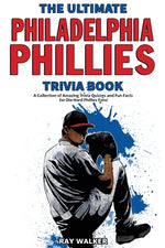 Book cover for The Ultimate Philadelphia Phillies Trivia Book: A Collection of Amazing Trivia Quizzes and Fun Facts for Die-Hard Phillies Fans!