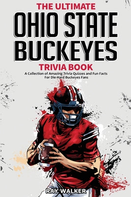 Book cover for The Ultimate Ohio State Buckeyes Trivia Book: A Collection of Amazing Trivia Quizzes and Fun Facts for Die-Hard Buckeyes Fans!